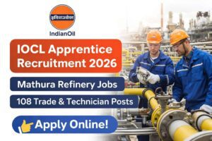 IOCL Apprentice Recruitment 2026 Mathura Refinery with 108 Trade and Technician Apprentice vacancies apply online